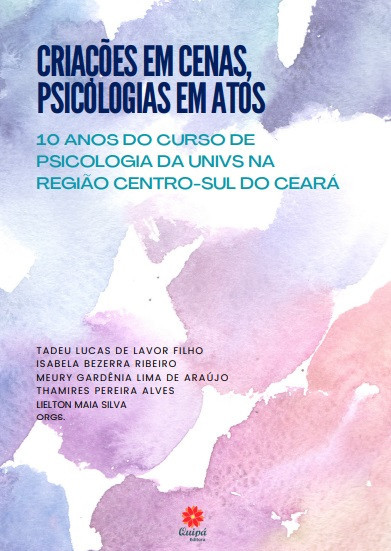 Criações em cenas, psicologias em atos: 10 anos do curso de psicologia da Univs na região Centro-sul do Ceará